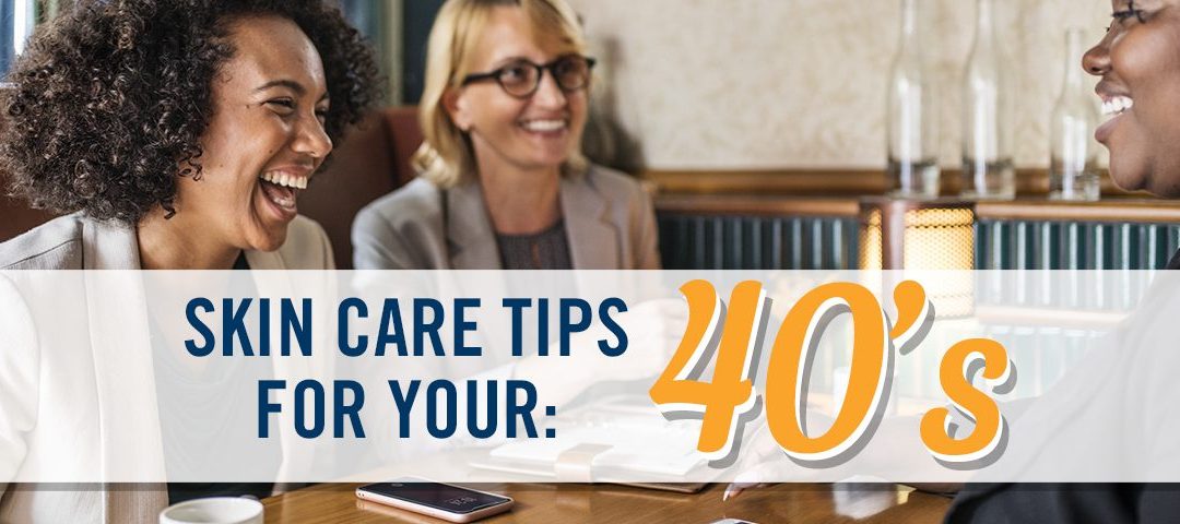 Skin Care Tips for Your 40s